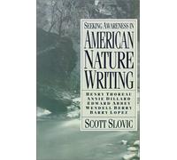 Seeking Awareness in American Nature Writing: Henry Thoreau, Annie Dillard, Edward Abbey, Wendel Berry and Barry Lopez