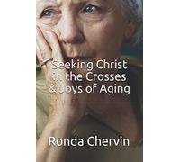 Seeking Christ in the Crosses & Joys of Aging
