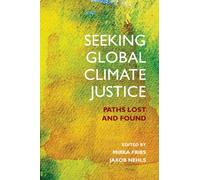 Seeking Global Climate Justice : Paths Lost and Found