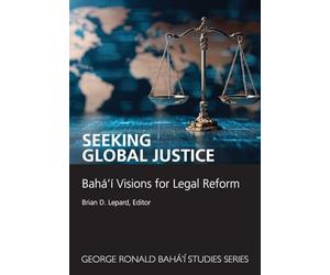 Seeking Global Justice: Bahá'í Visions for Legal Reform