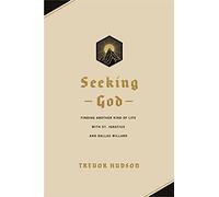 Seeking God: Finding Another Kind of Life with St. Ignatius and Dallas Willard