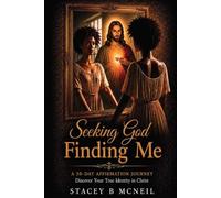 SEEKING GOD FINDING ME: 30- DAY AFFIRMATION JOURNEY
