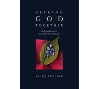 Seeking God Together: An Introduction to Group Spiritual Direction