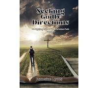 Seeking Godly Directions: Navigating Life on the Christian Path Volume 1