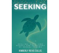 Seeking: Healing, Hope and Agency for Survivors of Sexual Trauma