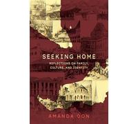 Seeking Home: Reflections on Family, Culture, and Identity