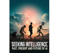 Seeking Intelligence: Past, Present and Future of AI