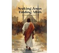 Seeking Jesus Finding Allah: From Trinity to Tawhid