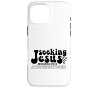 Seeking Jesus - Jeremiah 29:13 Case for iPhone 16 Pro Max