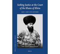 Seeking Justice at the Court of the Khans of Khiva: (19th - early 20th Centuries): 38 (Brill's Inner Asian Library, 38)