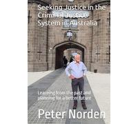 Seeking Justice in the Criminal Justice System in Australia: Learning from the past and planning for a better future
