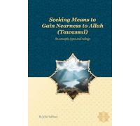 Seeking Means to Gain Nearness to Allah (Tawassul): Its Concept, Types, and Rulings