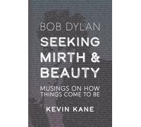 Seeking Mirth and Beauty: Bob Dylan: Musings on How Things Come to Be