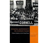 Seeking Modernity in China's Name: Chinese Students in the United States, 1900-1927