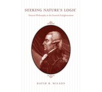 Seeking Nature's Logic : Natural Philosophy in the Scottish Enlightenment