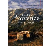 Seeking Provence: Old Myths, New Paths: Old Paths, New Myths (Armchair Traveller)