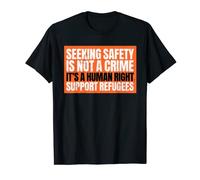 Seeking Safety Is Not A Crime But A Right Support Refugees T-Shirt