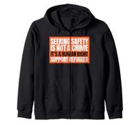 Seeking Safety Is Not A Crime But A Right Support Refugees Zip Hoodie