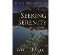 Seeking Serenity : Finding Freedom from Fear