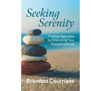 Seeking Serenity: Finding Happiness by Embracing Your Present Attitude