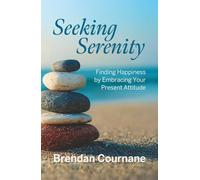 Seeking Serenity: Finding Happiness by Embracing Your Present Attitude
