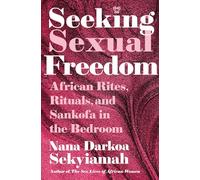 Seeking Sexual Freedom: African Rites, Rituals, and Sankofa in the Bedroom