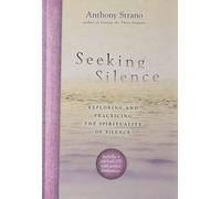 Seeking Silence: Exploring and Practicing the Spirituality of Silence