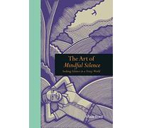 Seeking Silence In A Noisy World: The Art of Mindful Solitude (Mindfulness)