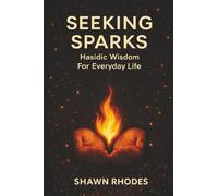 Seeking Sparks: Hasidic Wisdom For Everyday Life