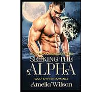 Seeking the Alpha: Wolf Shifter Romance: 1 (Wolf Pack chronicles Series)