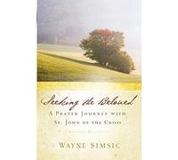 Seeking the Beloved: A Prayer Journey with St. John of the Cross