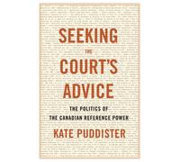 Seeking the Court's Advice : The Politics of the Canadian Reference Power