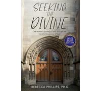 Seeking the Divine - LARGE PRINT: One Woman's Journey to Faith Through the Transforming Power of God