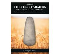 Seeking the First Farmers in Western Sjælland, Denmark : The Archaeology of the Transition to Agriculture in Northern Europe