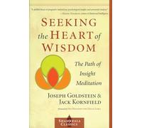 Seeking the Heart of Wisdom: The Path of Insight Meditation (Shambhala Classics)