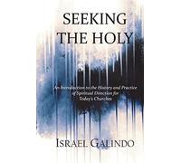 Seeking the Holy: An Introduction to the History and Practice of Spiritual Direction for Today's Churches