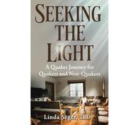 Seeking the Light: A Quaker Journey for Quakers and Non-Quakers