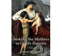 Seeking the Mothers in Ovid's "Heroides"