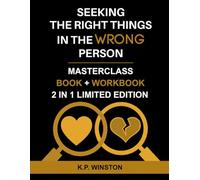 Seeking The Right Things In The Wrong Person: Unlock the Secrets to a Journey of Self-Discovery and How to Experience Healthy Fulfilling Relationships ... (Smart Dating Books and Dating Workbooks)