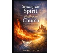 Seeking the Spirit, Finding the Church: An Introduction to Orthodoxy for Pentecostal Christians