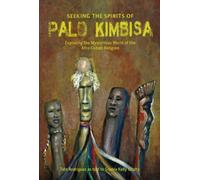 Seeking the Spirits of Palo Kimbisa : Exploring the Mysterious World of the Afro-Cuban Religion