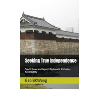 Seeking True Independence: South Korea and Japan's Diplomatic Paths to Sovereignty