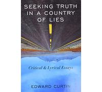 Seeking Truth in a Country of Lies: Critical & Lyrical Essays