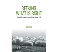 Seeking What Is Right: The Old Testament and the Good Life