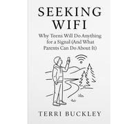 Seeking WiFi: Why teens Will Do Anything For A Signal (and what Parents can do about it)
