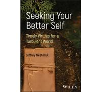 Seeking Your Better Self : Timely Virtues for a Turbulent World