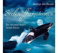Seelenaffirmationen: Die heilende Kraft deiner Engel