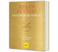 Seelenfutter! Das Goldene von GU: Koch dich glücklich und zufrieden