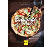 Seelenfutter glutenfrei: Lieblingsrezepte von K, Grauer.