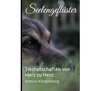 Seelengeflüster: Tierbotschaften von Herz zu Herz